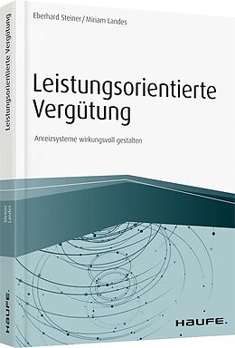 Buchcover: Leistungsorientierte Vergütung – Anreizsysteme wirkungsvoll gestalten (2017) von Eberhard Steiner & Miriam Landes